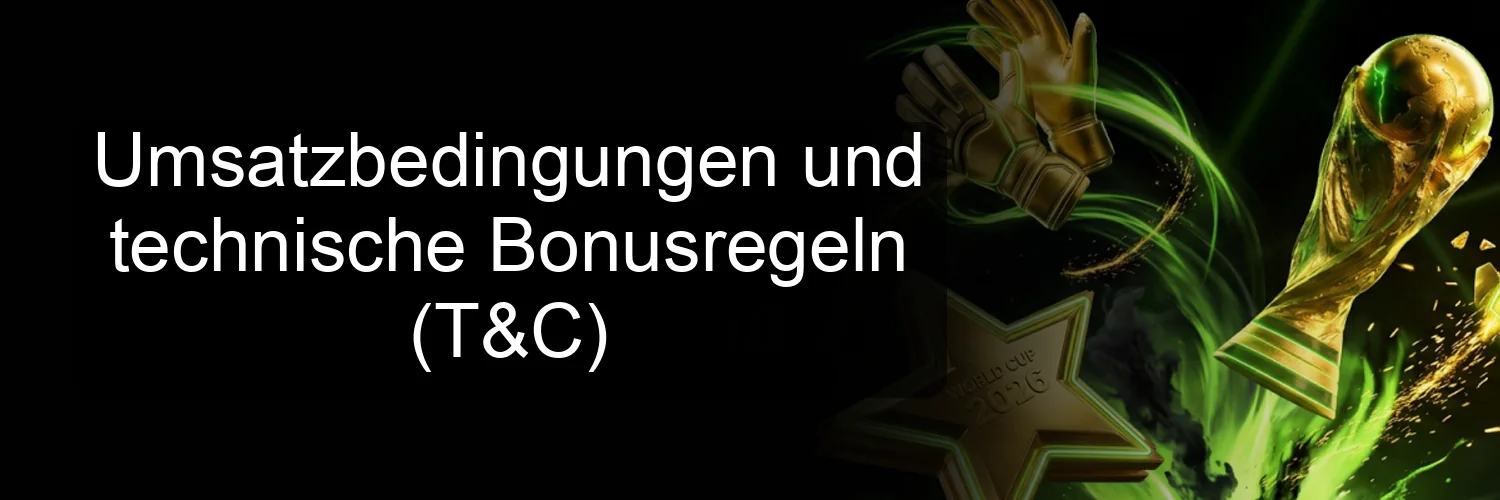 Umsatzbedingungen und technische Bonusregeln (T&C)